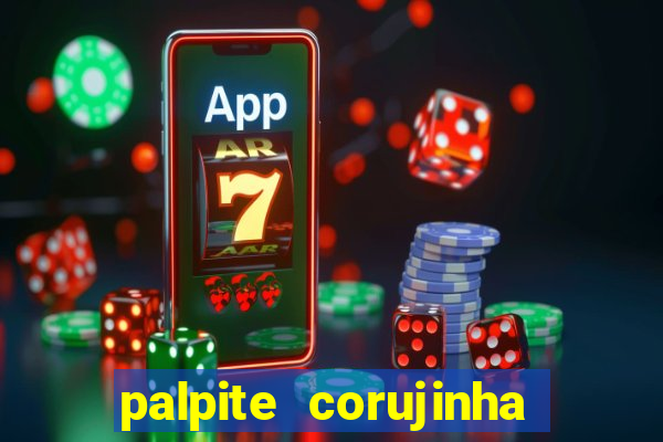 palpite corujinha de hoje
